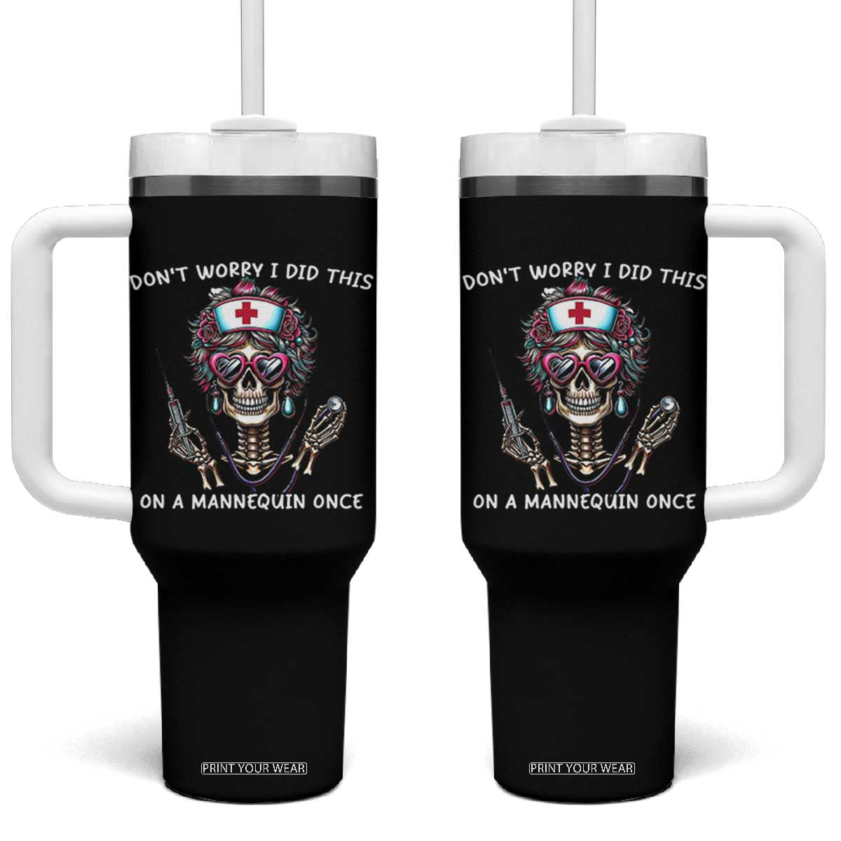 Funny Halloween Skeleton Nurse Tumbler With Handle Do not Worry I Did This On A Mannequin Once TS12 One Size: 40 oz Black Print Your Wear