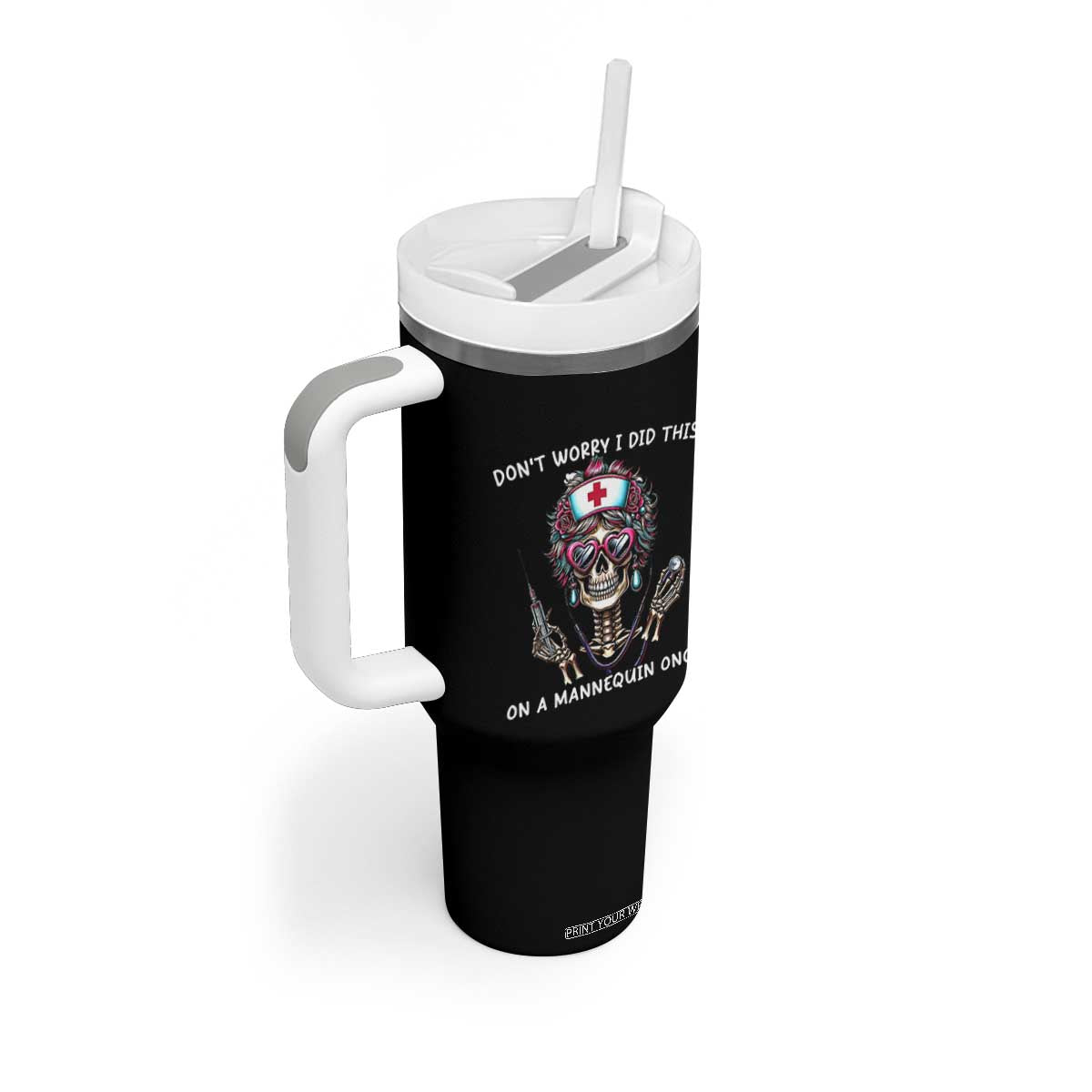 Funny Halloween Skeleton Nurse Tumbler With Handle Do not Worry I Did This On A Mannequin Once TS12 Print Your Wear
