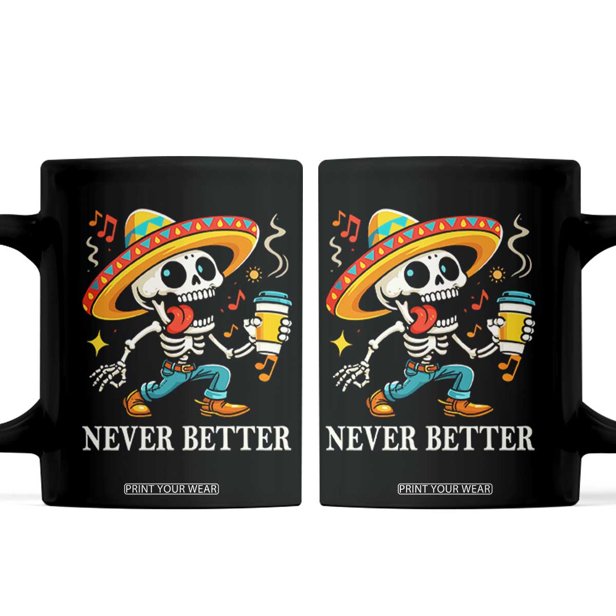 Funny Never Better Coffee Mug Mexican Skeleton Drinking Coffee TS12 Black Print Your Wear