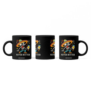 Funny Never Better Coffee Mug Mexican Skeleton Drinking Coffee TS12 Print Your Wear