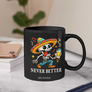 Funny Never Better Coffee Mug Mexican Skeleton Drinking Coffee TS12 Print Your Wear