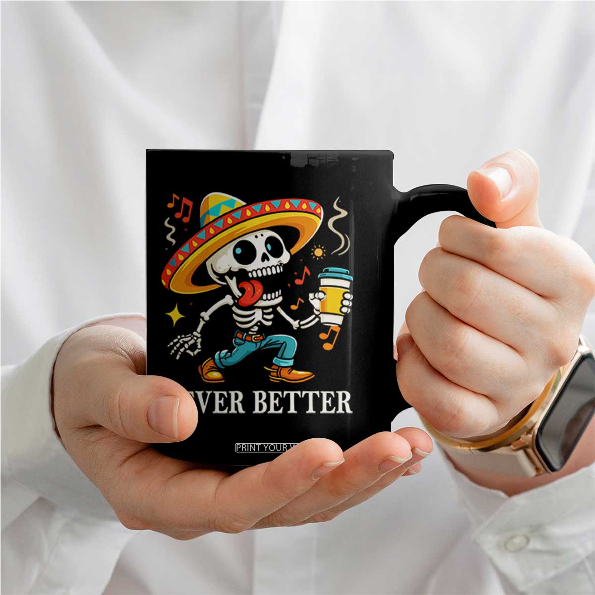 Funny Never Better Coffee Mug Mexican Skeleton Drinking Coffee TS12 Print Your Wear