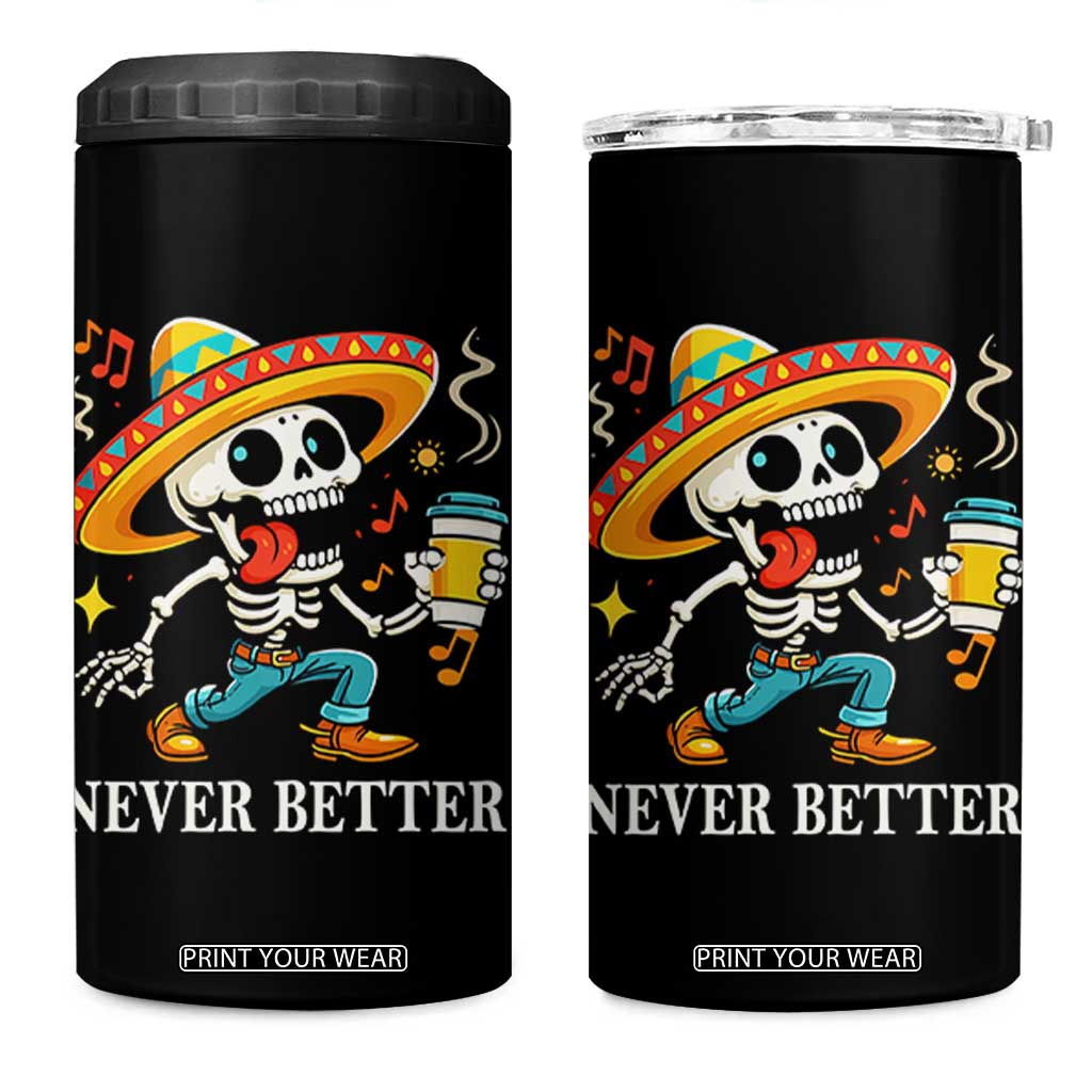 Funny Never Better 4 in 1 Can Cooler Tumbler Mexican Skeleton Drinking Coffee TS12 One Size: 16 oz Black Print Your Wear