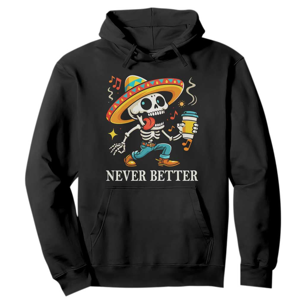 Funny Never Better Hoodie Mexican Skeleton Drinking Coffee TS12 Black Print Your Wear