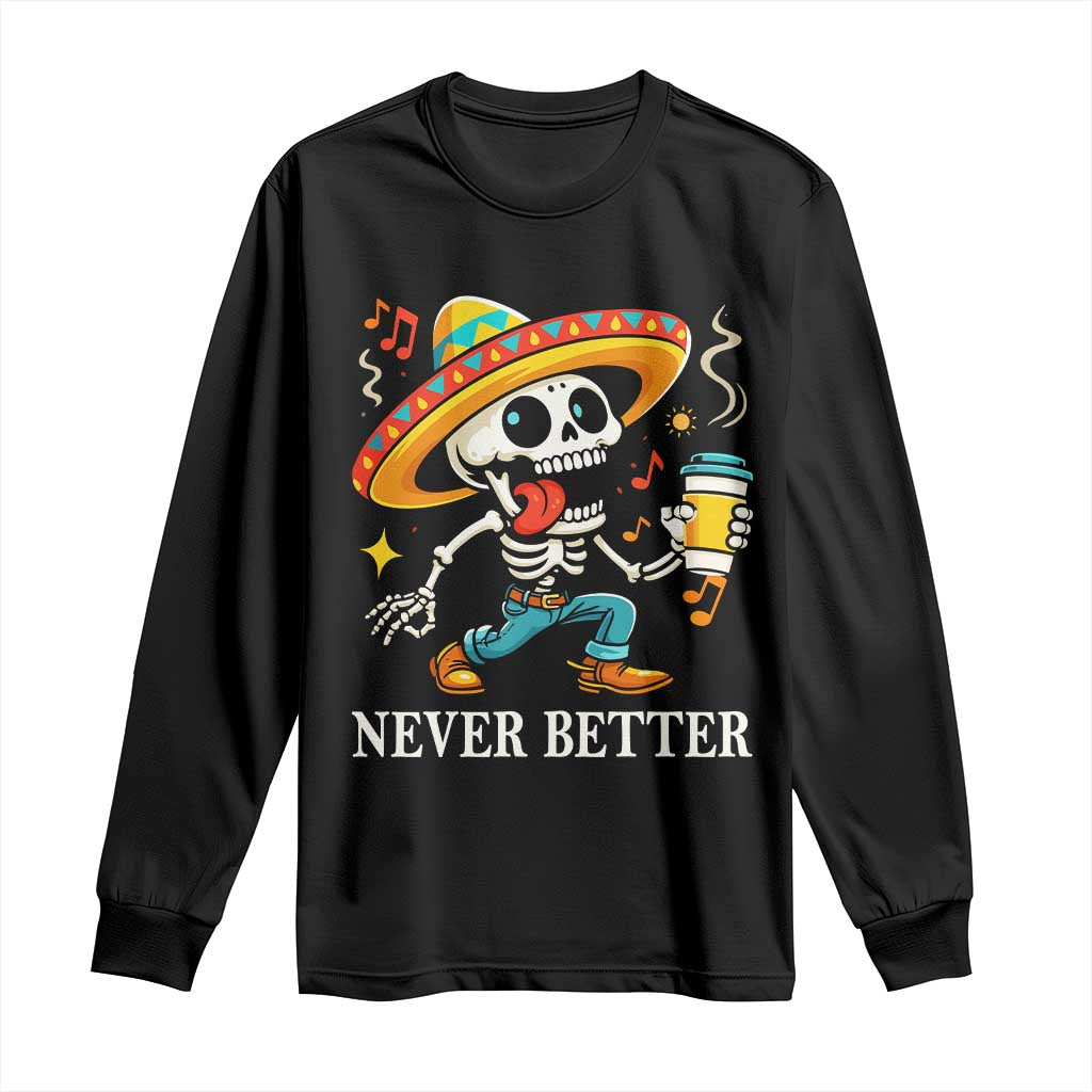 Funny Never Better Long Sleeve Shirt Mexican Skeleton Drinking Coffee TS12 Black Print Your Wear