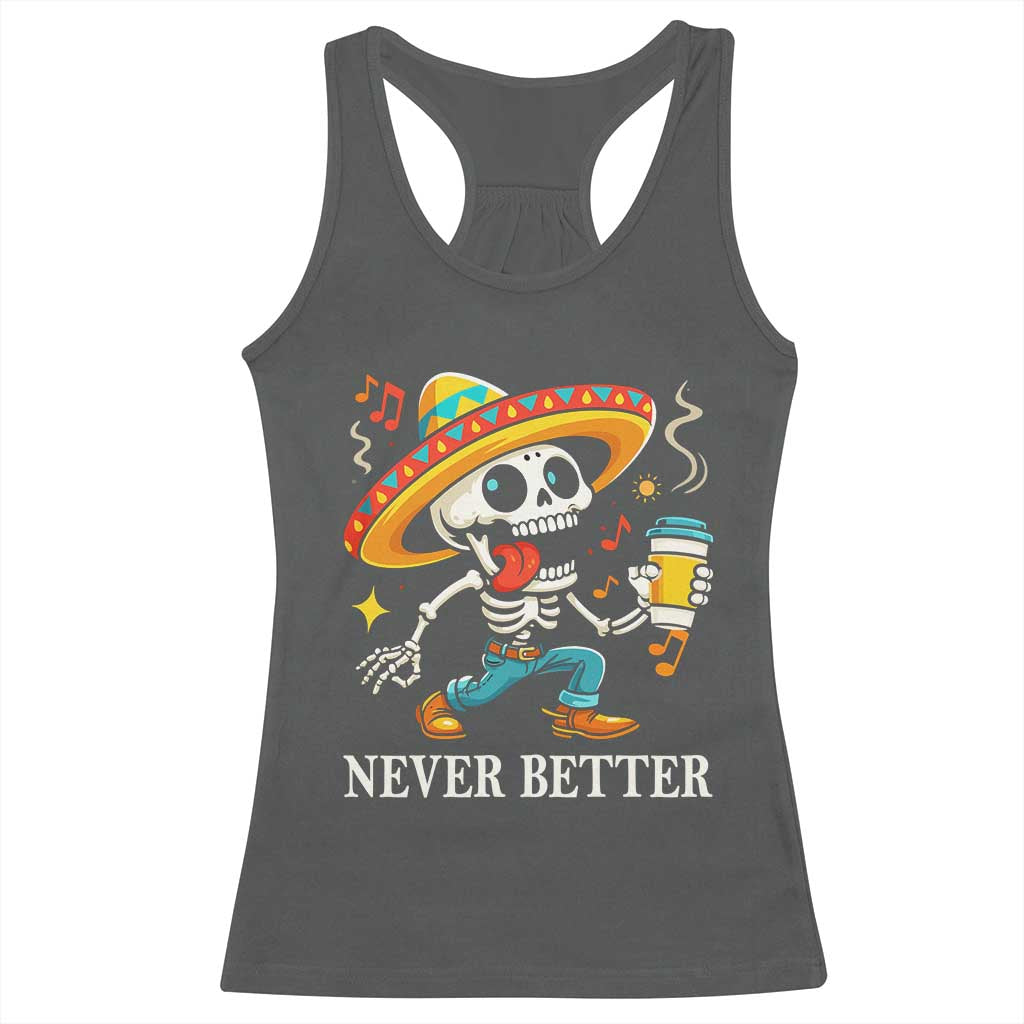 Funny Never Better Racerback Tank Top Mexican Skeleton Drinking Coffee TS12 Dark Heather Print Your Wear