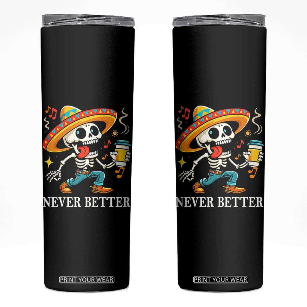 Funny Never Better Skinny Tumbler Mexican Skeleton Drinking Coffee TS12 Black Print Your Wear