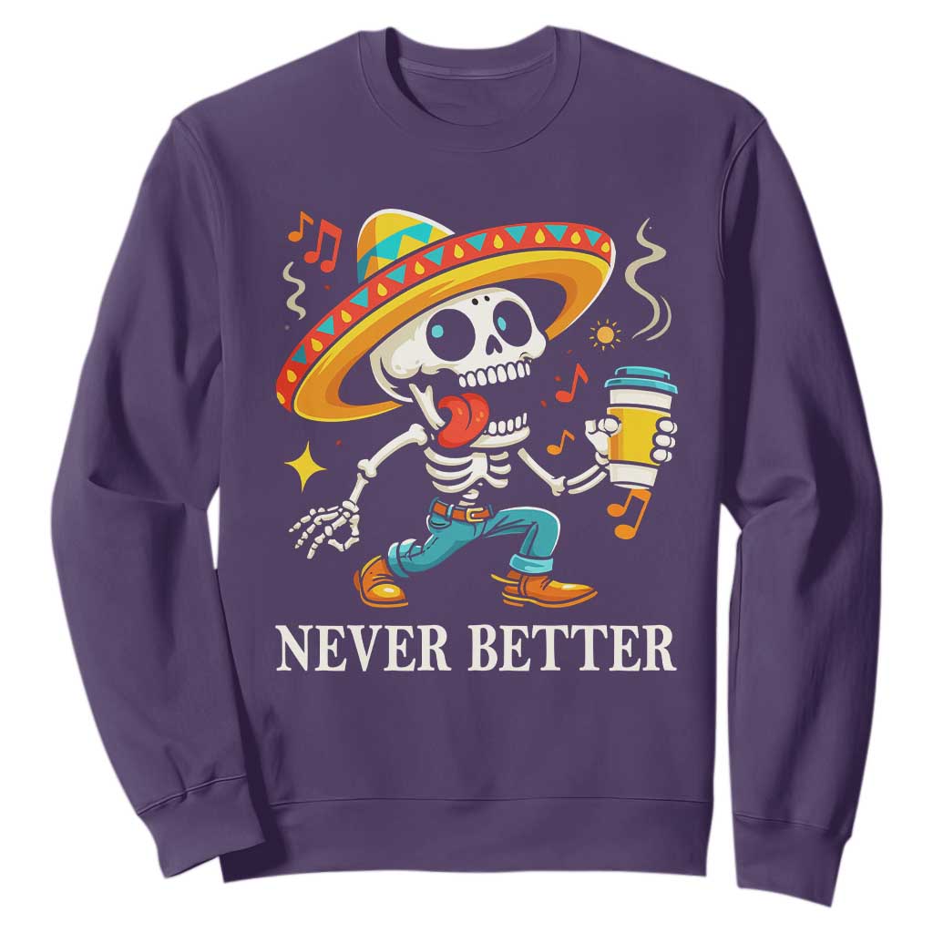 Funny Never Better Sweatshirt Mexican Skeleton Drinking Coffee TS12 Purple Print Your Wear