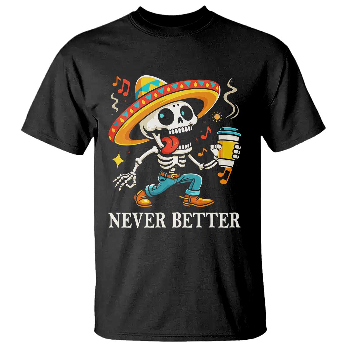 Funny Never Better T Shirt Mexican Skeleton Drinking Coffee TS12 Black Print Your Wear