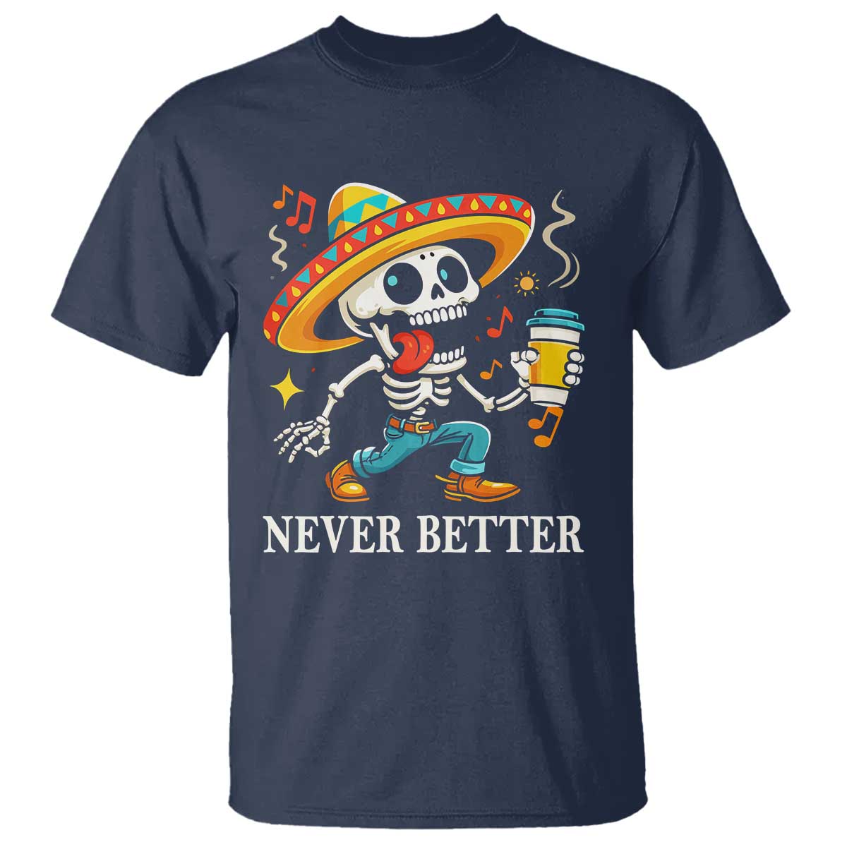Funny Never Better T Shirt Mexican Skeleton Drinking Coffee TS12 Navy Print Your Wear