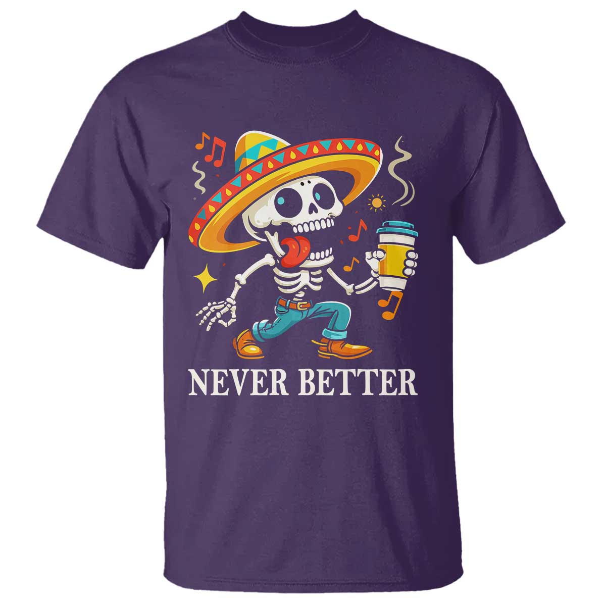 Funny Never Better T Shirt Mexican Skeleton Drinking Coffee TS12 Purple Print Your Wear