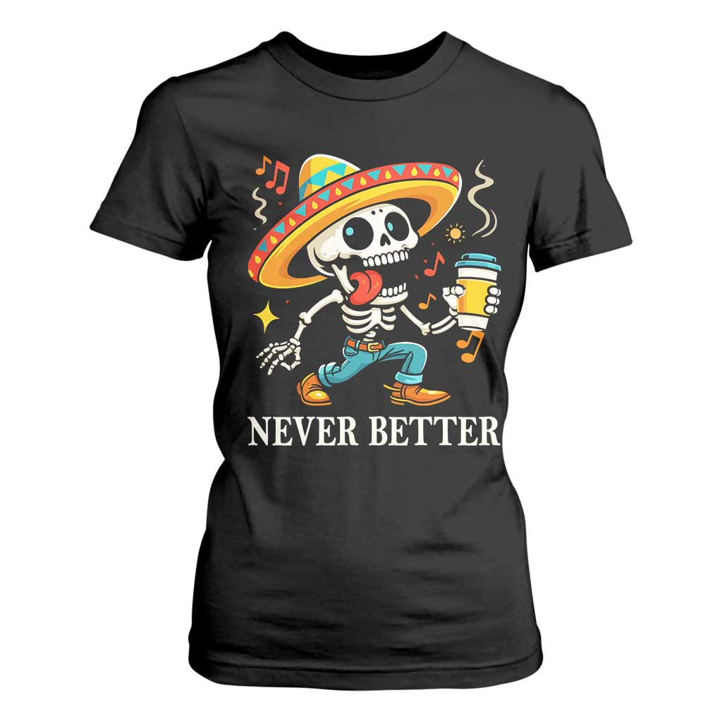 Funny Never Better T Shirt For Women Mexican Skeleton Drinking Coffee TS12 Black Print Your Wear