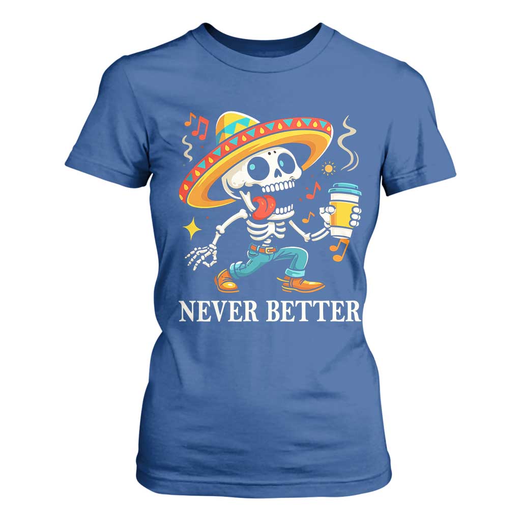 Funny Never Better T Shirt For Women Mexican Skeleton Drinking Coffee TS12 Royal Blue Print Your Wear