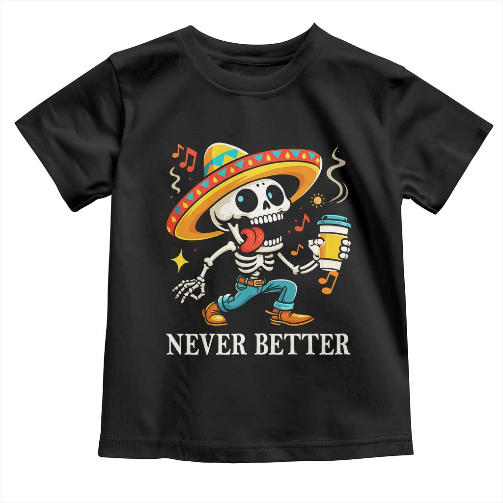 Funny Never Better Toddler T Shirt Mexican Skeleton Drinking Coffee TS12 Black Print Your Wear