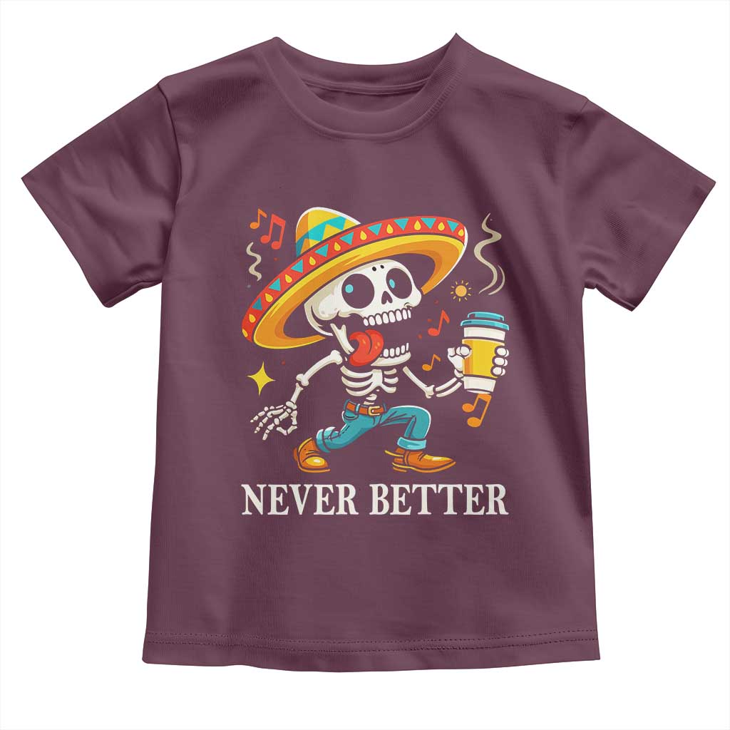 Funny Never Better Toddler T Shirt Mexican Skeleton Drinking Coffee TS12 Maroon Print Your Wear