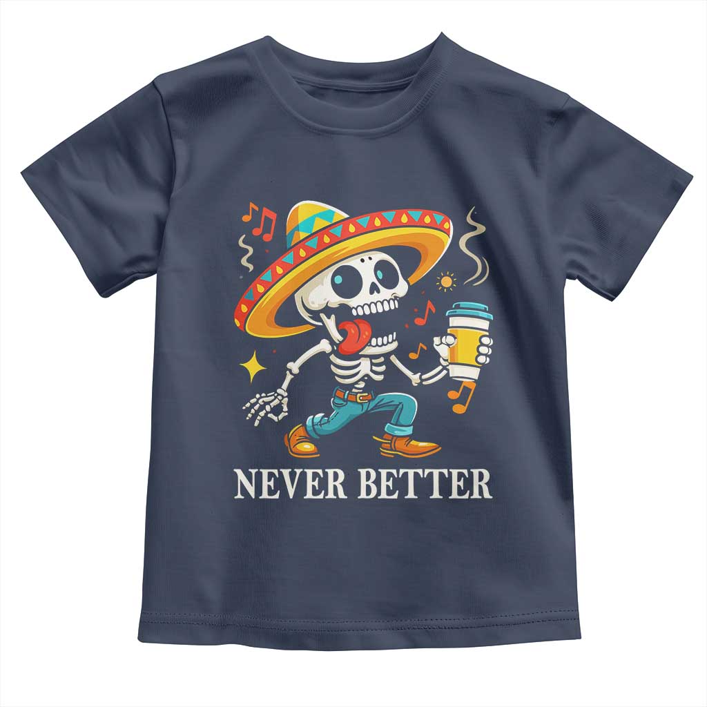 Funny Never Better Toddler T Shirt Mexican Skeleton Drinking Coffee TS12 Navy Print Your Wear