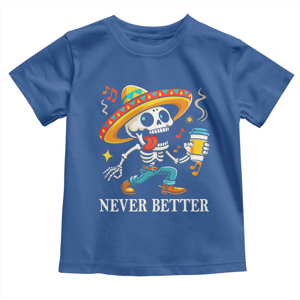 Funny Never Better Toddler T Shirt Mexican Skeleton Drinking Coffee TS12 Royal Blue Print Your Wear