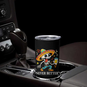 Funny Never Better Tumbler Cup Mexican Skeleton Drinking Coffee TS12 Print Your Wear