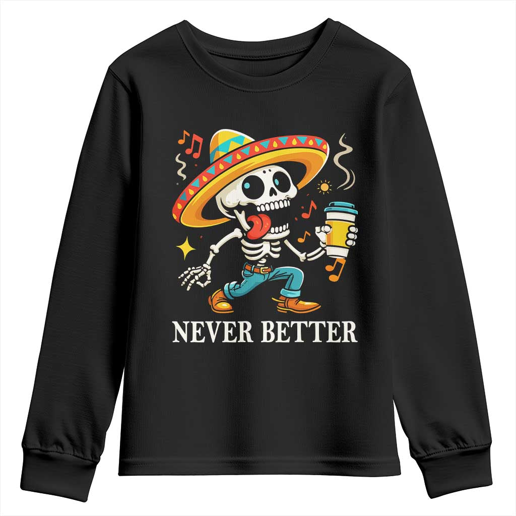 Funny Never Better Youth Sweatshirt Mexican Skeleton Drinking Coffee TS12 Black Print Your Wear