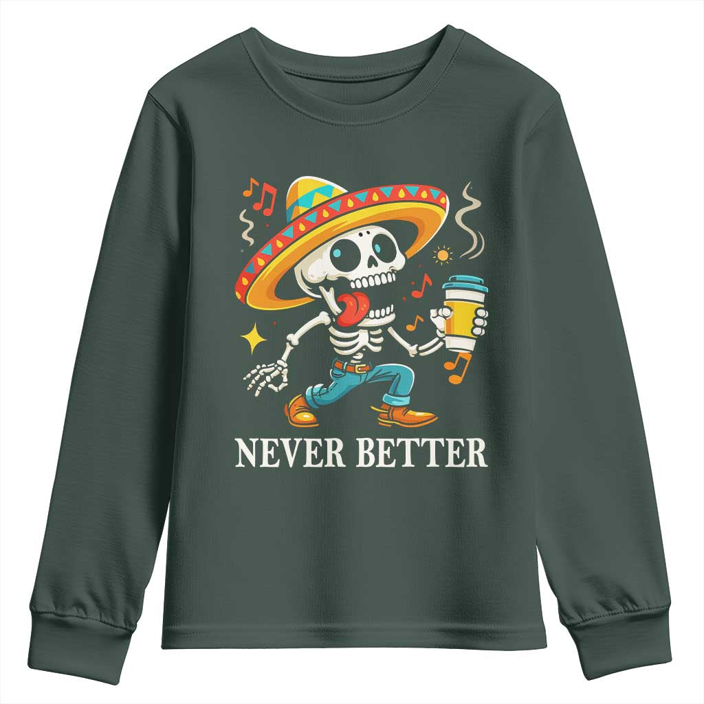 Funny Never Better Youth Sweatshirt Mexican Skeleton Drinking Coffee TS12 Dark Forest Green Print Your Wear