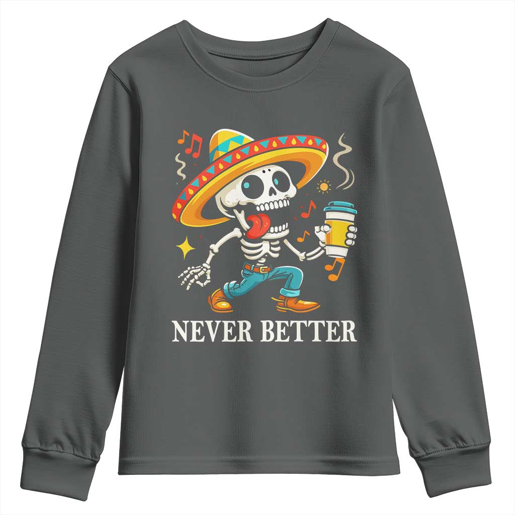 Funny Never Better Youth Sweatshirt Mexican Skeleton Drinking Coffee TS12 Dark Heather Print Your Wear