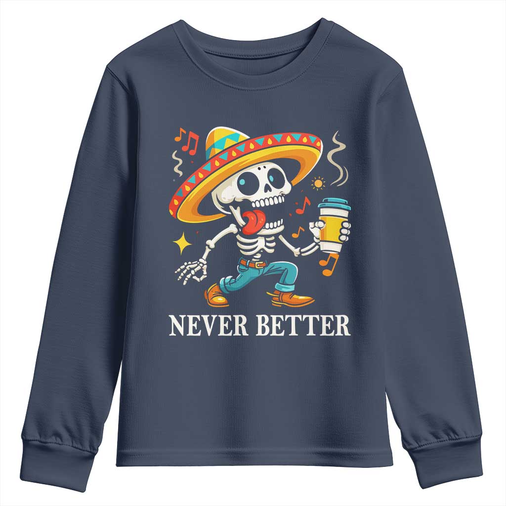 Funny Never Better Youth Sweatshirt Mexican Skeleton Drinking Coffee TS12 Navy Print Your Wear