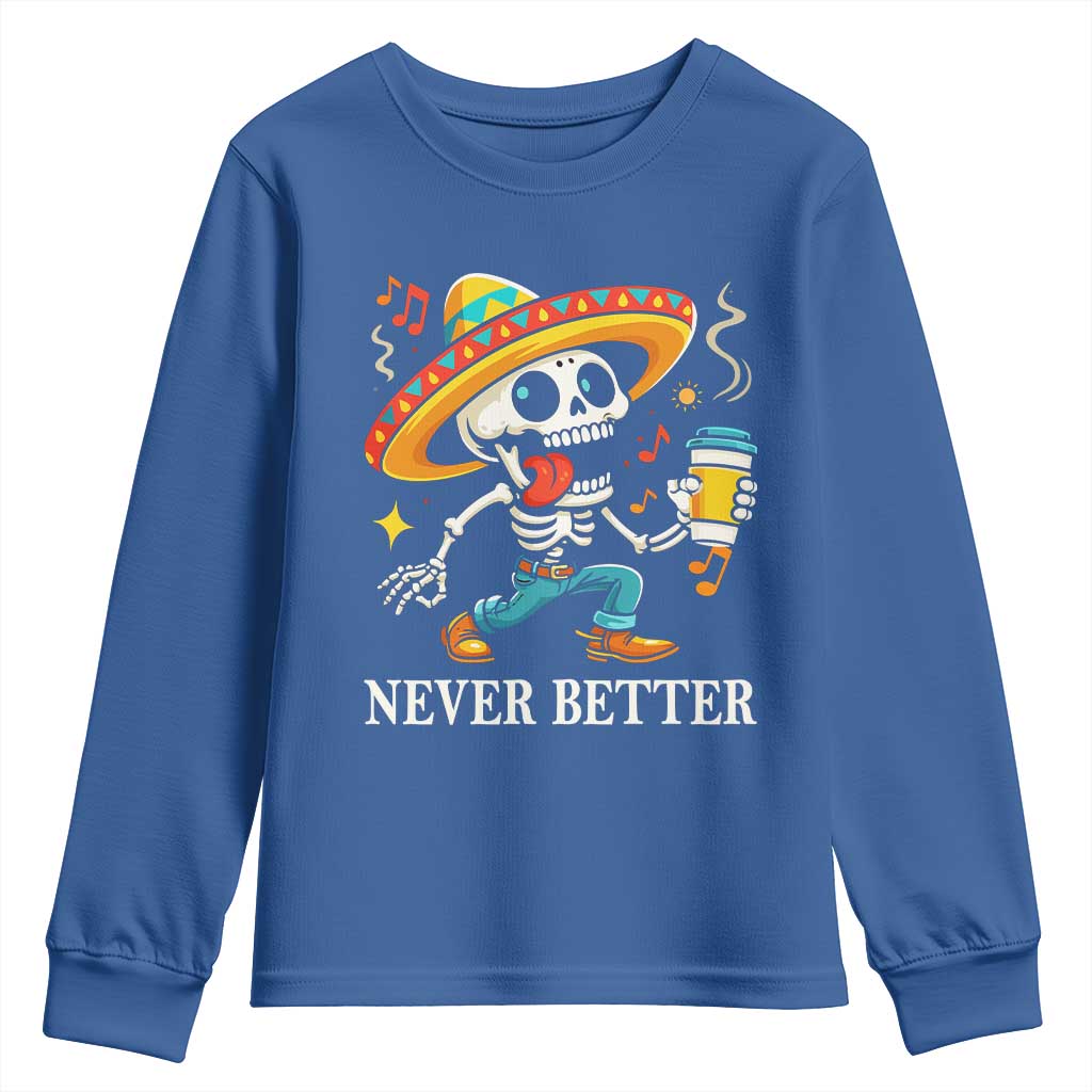Funny Never Better Youth Sweatshirt Mexican Skeleton Drinking Coffee TS12 Royal Blue Print Your Wear