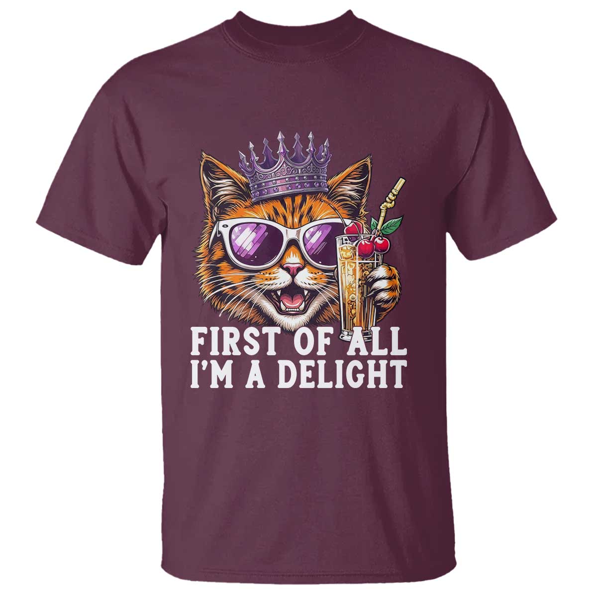 First Of All Im A Delight Princess Cat Quote T Shirt Sci-Fi Book Lover Gift TS12 Maroon Print Your Wear