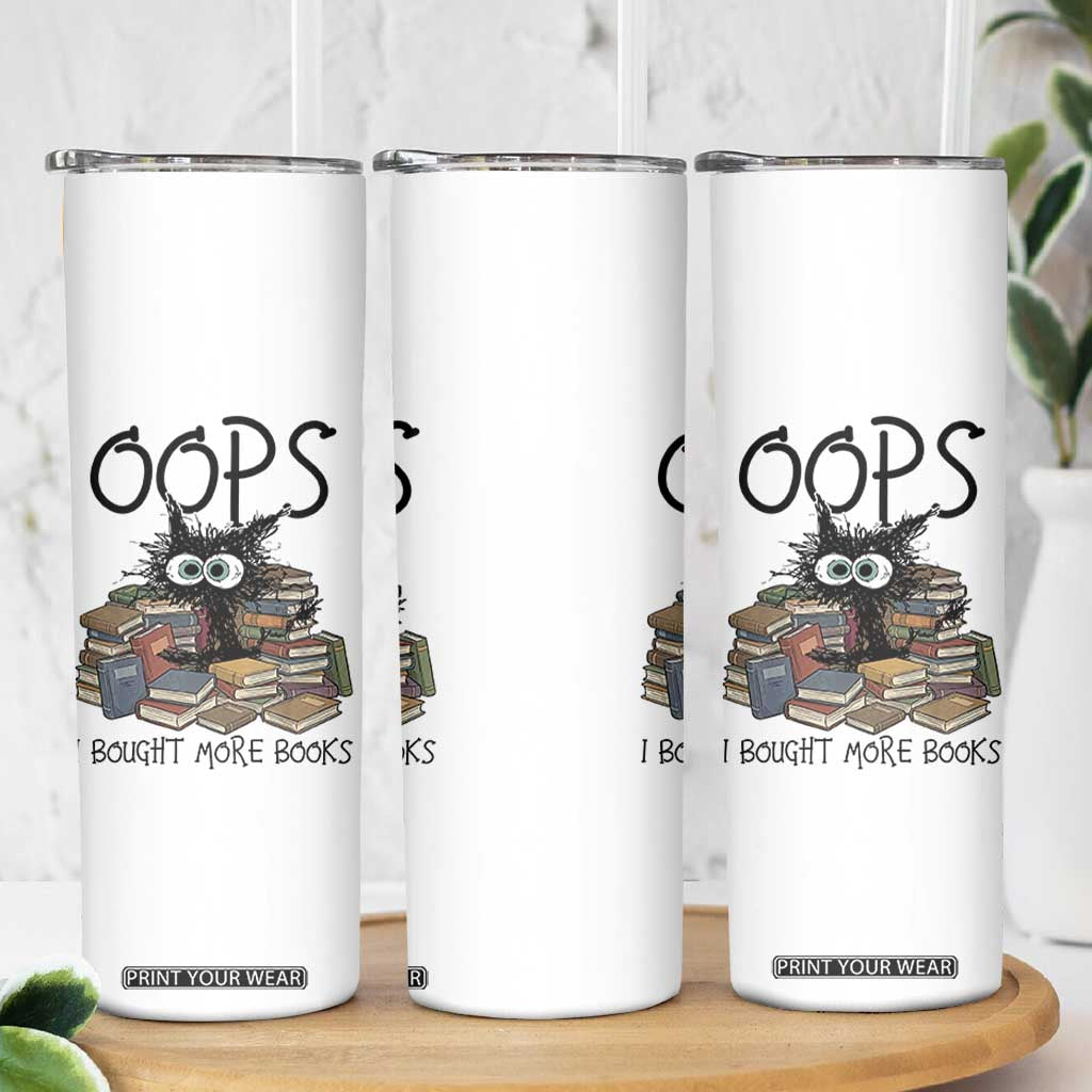 Funny Black Cat Bookworm Gift Skinny Tumbler Oops I Bought More Books