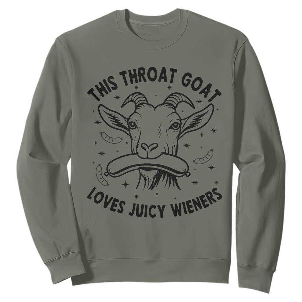 This Throat Goat Loves Juicy Wieners Sweatshirt Funny Adult Humor TS12 Military Green Print Your Wear