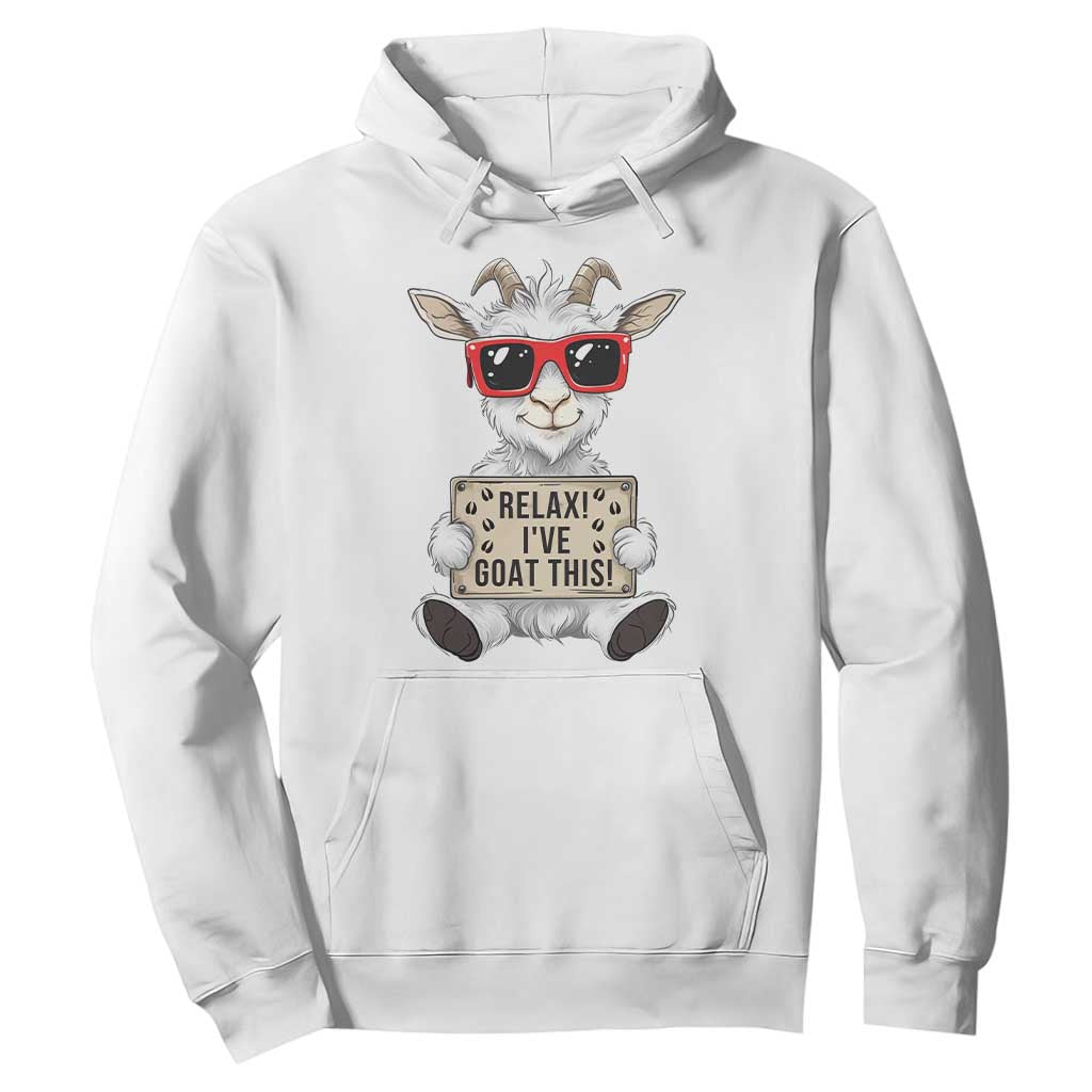 Relax I Have Goat This Hoodie Funny Goat Lover Gift TS12 White Print Your Wear