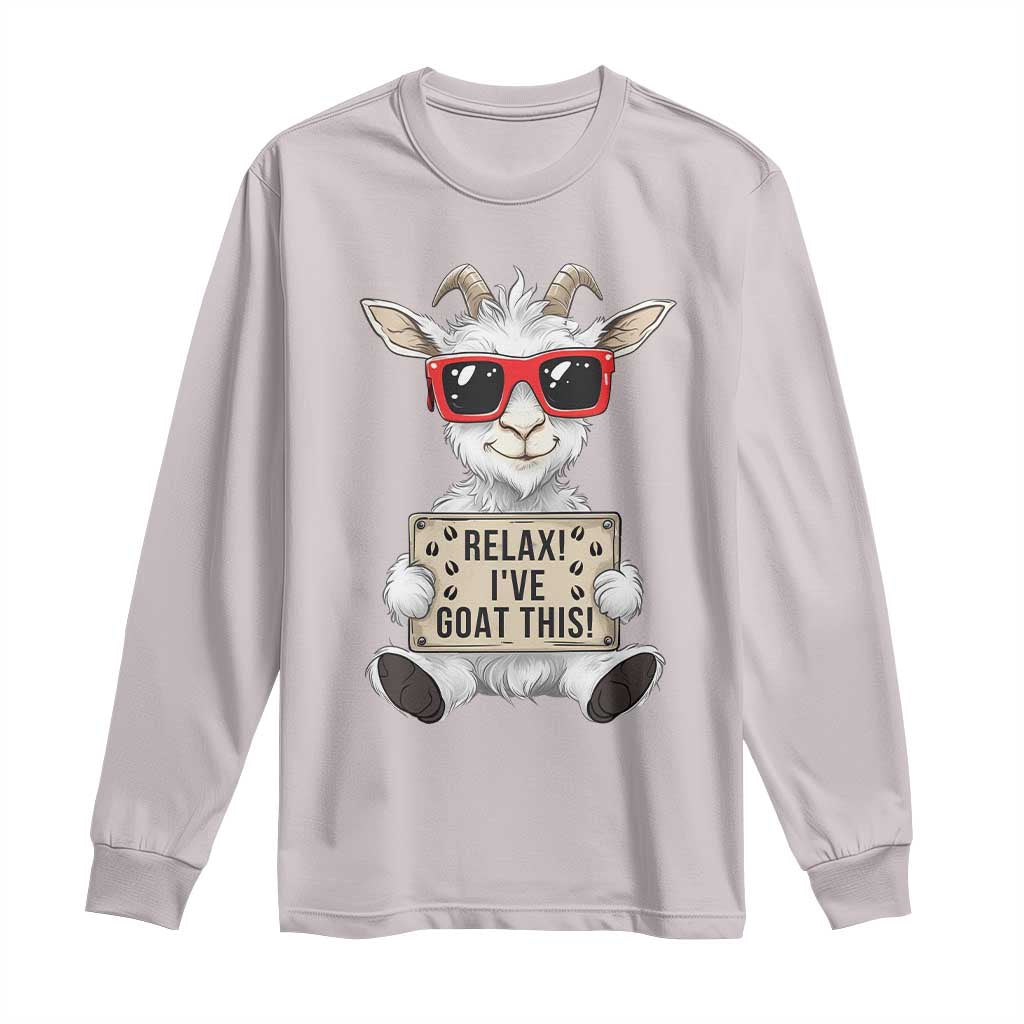 Relax I Have Goat This Long Sleeve Shirt Funny Goat Lover Gift TS12 Ice Gray Print Your Wear