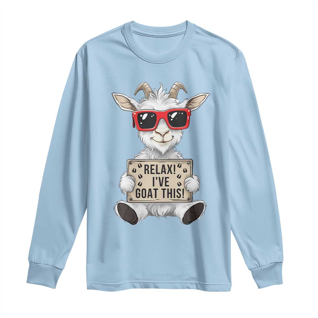 Relax I Have Goat This Long Sleeve Shirt Funny Goat Lover Gift TS12 Light Blue Print Your Wear