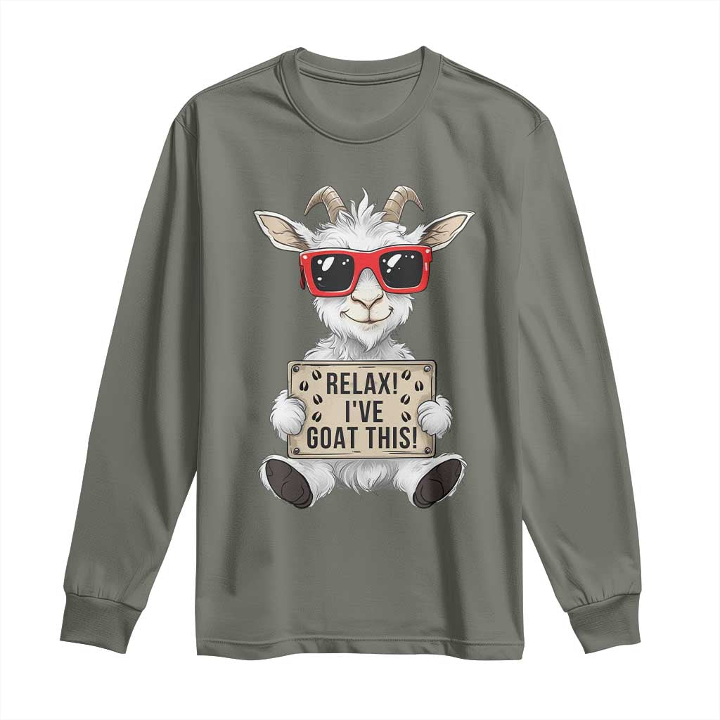 Relax I Have Goat This Long Sleeve Shirt Funny Goat Lover Gift TS12 Military Green Print Your Wear