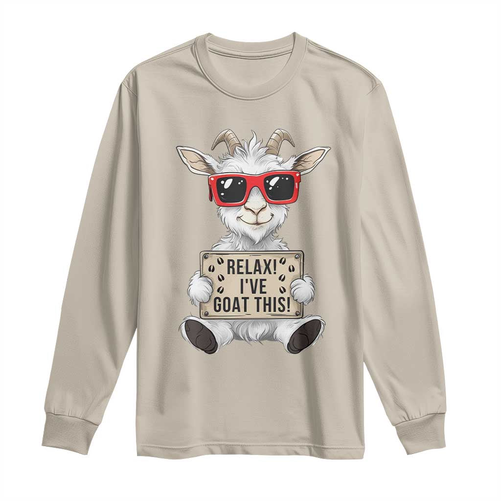 Relax I Have Goat This Long Sleeve Shirt Funny Goat Lover Gift TS12 Sand Print Your Wear