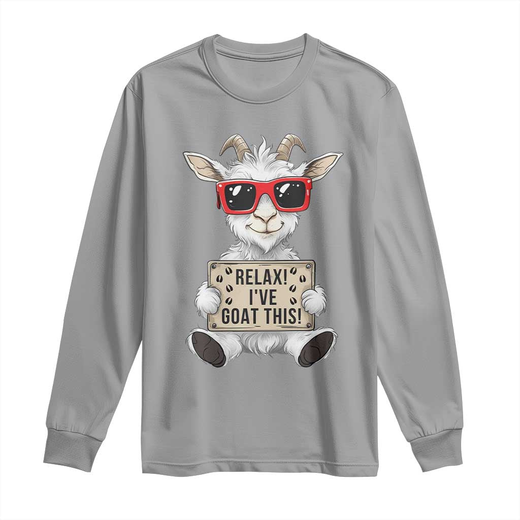 Relax I Have Goat This Long Sleeve Shirt Funny Goat Lover Gift TS12 Sport Gray Print Your Wear