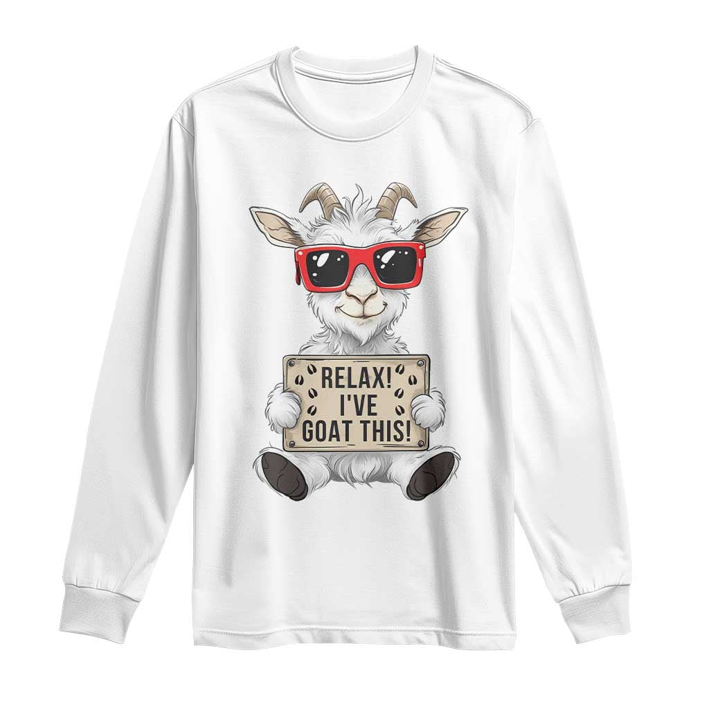 Relax I Have Goat This Long Sleeve Shirt Funny Goat Lover Gift TS12 White Print Your Wear