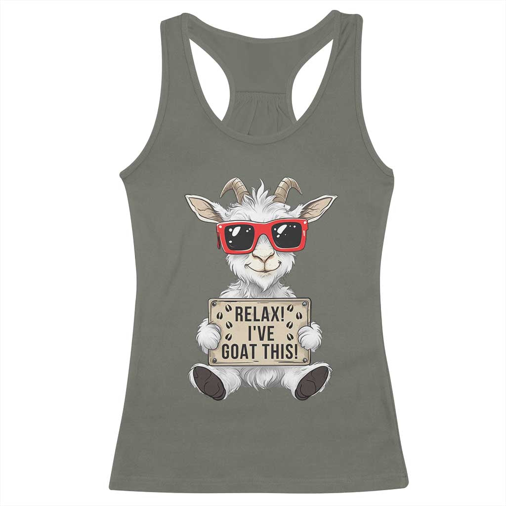 Relax I Have Goat This Racerback Tank Top Funny Goat Lover Gift TS12 Military Green Print Your Wear