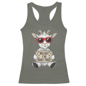 Relax I Have Goat This Racerback Tank Top Funny Goat Lover Gift TS12 Military Green Print Your Wear