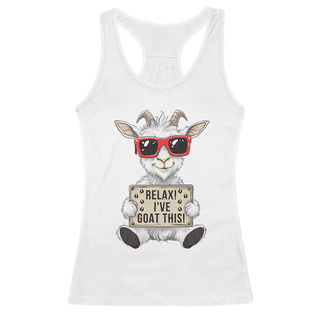 Relax I Have Goat This Racerback Tank Top Funny Goat Lover Gift TS12 White Print Your Wear