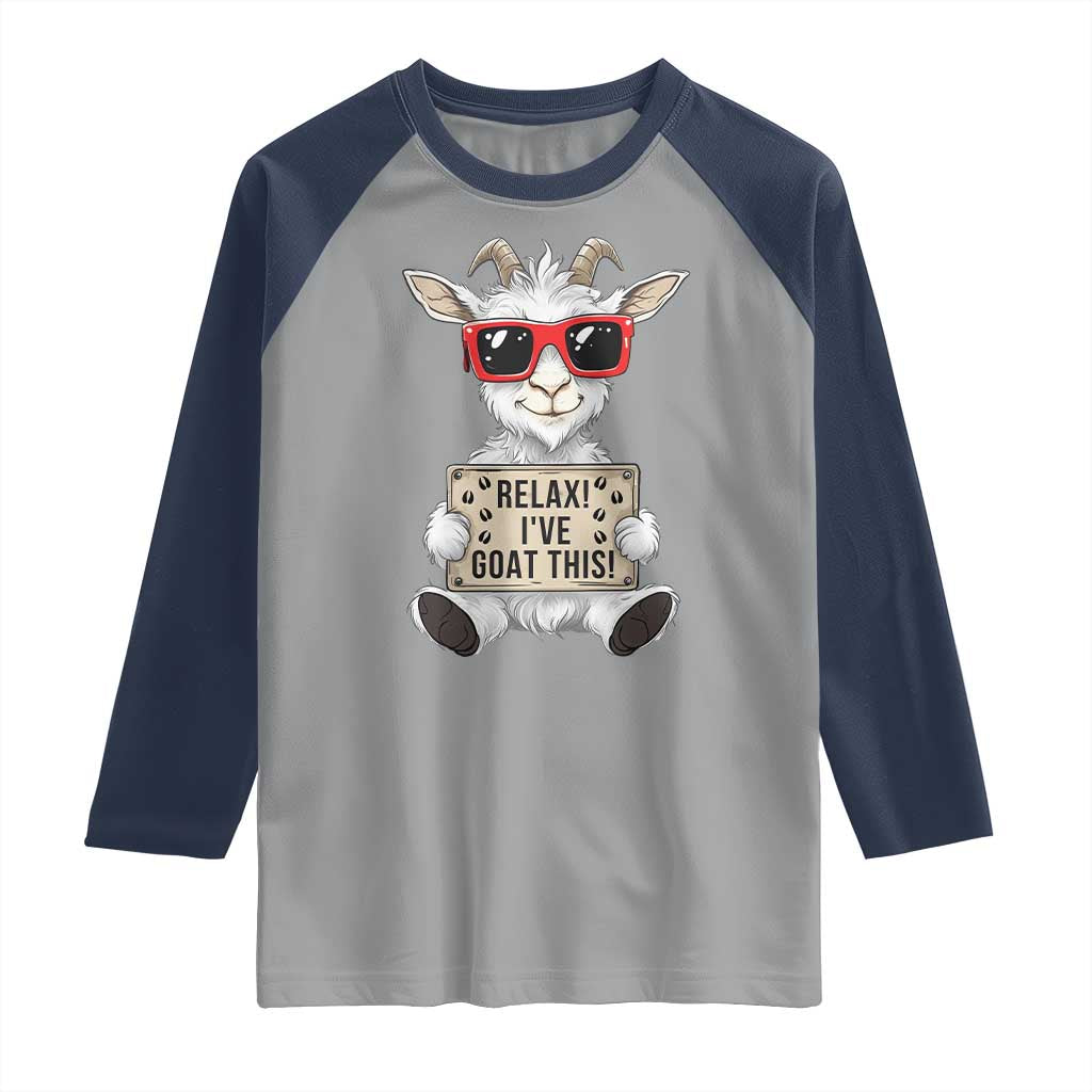 Relax I Have Goat This Raglan Shirt Funny Goat Lover Gift TS12 Sport Gray Navy Print Your Wear