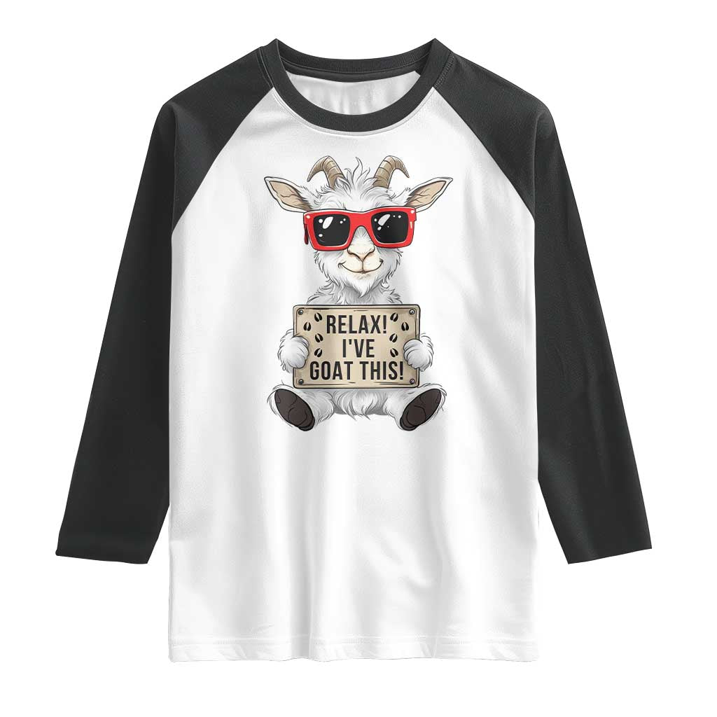 Relax I Have Goat This Raglan Shirt Funny Goat Lover Gift TS12 White Black Print Your Wear