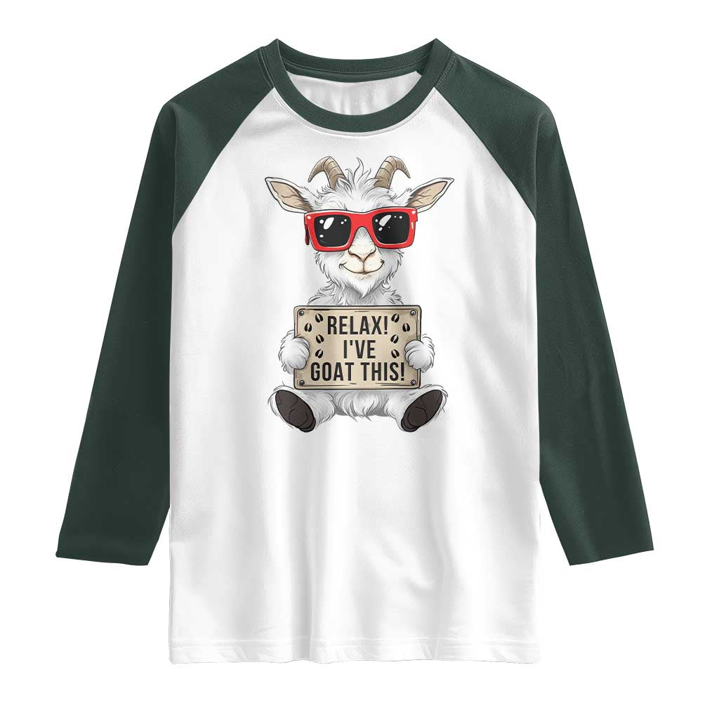 Relax I Have Goat This Raglan Shirt Funny Goat Lover Gift TS12 White Dark Forest Green Print Your Wear