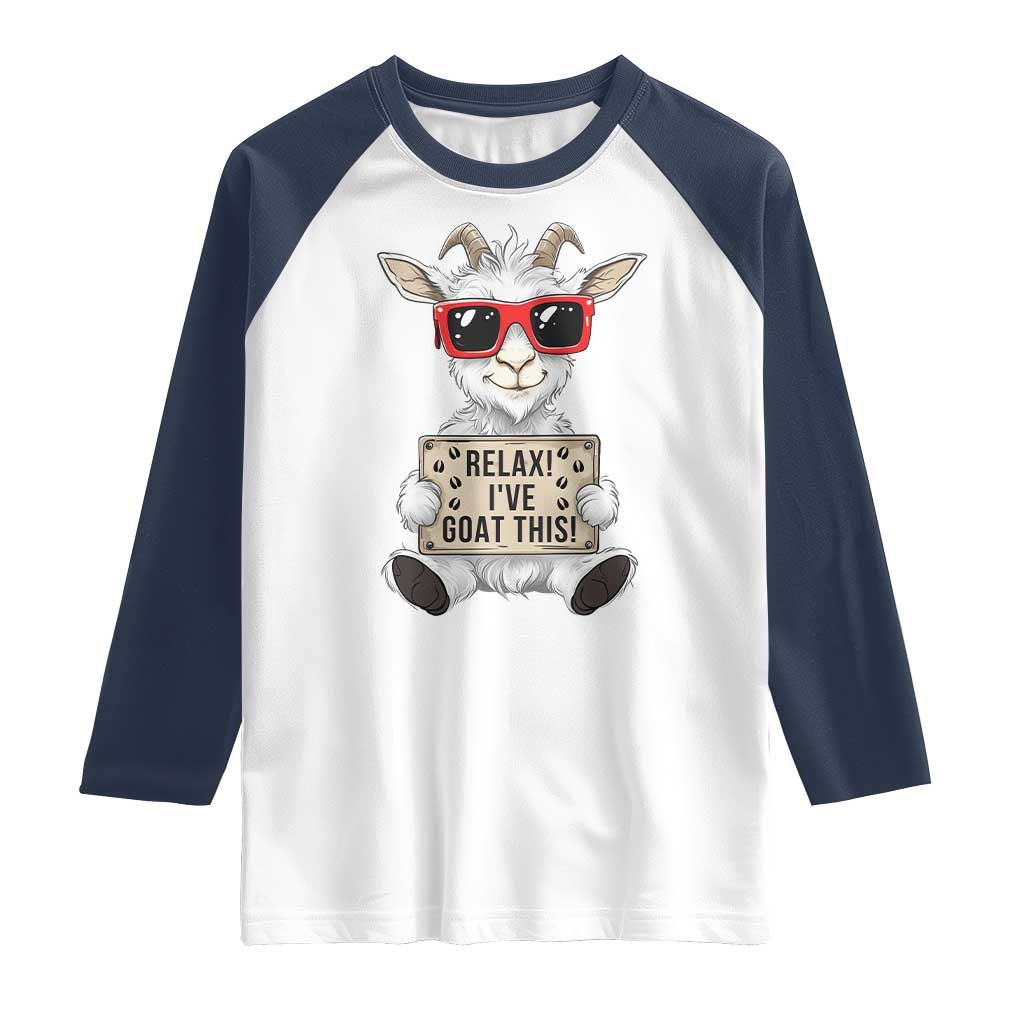 Relax I Have Goat This Raglan Shirt Funny Goat Lover Gift TS12 White Navy Print Your Wear