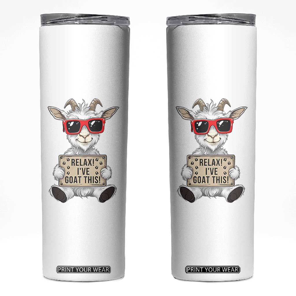 Relax I Have Goat This Skinny Tumbler Funny Goat Lover Gift TS12 White Print Your Wear