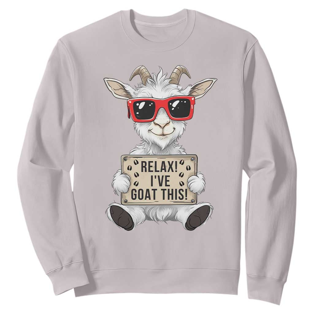 Relax I Have Goat This Sweatshirt Funny Goat Lover Gift TS12 Ice Gray Print Your Wear