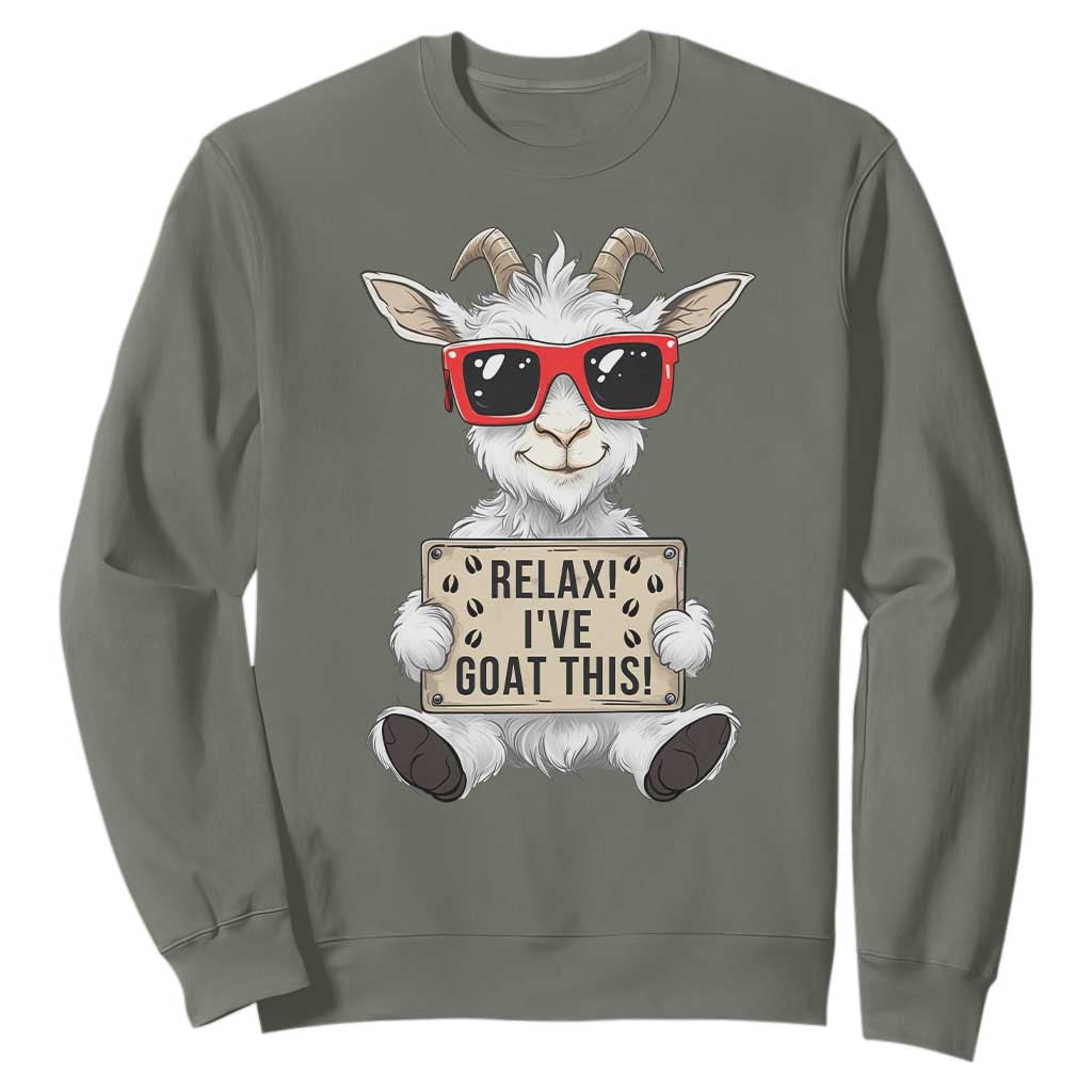 Relax I Have Goat This Sweatshirt Funny Goat Lover Gift TS12 Military Green Print Your Wear