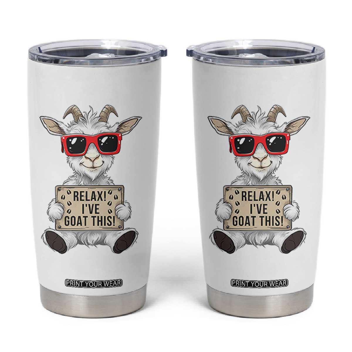 Relax I Have Goat This Tumbler Cup Funny Goat Lover Gift TS12 White Print Your Wear