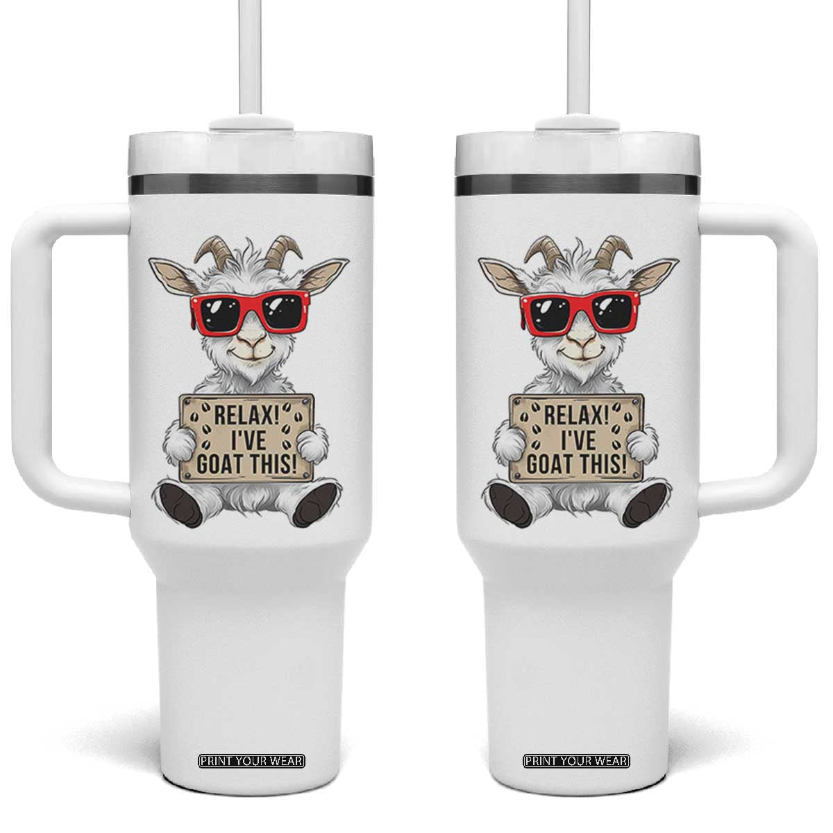 Relax I Have Goat This Tumbler With Handle Funny Goat Lover Gift TS12 One Size: 40 oz White Print Your Wear