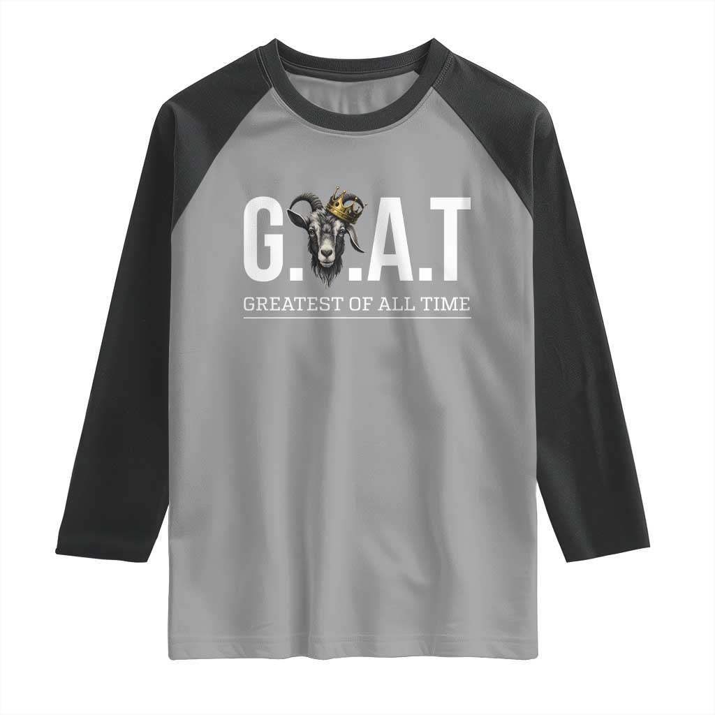 Funny Goat Lover Raglan Shirt Motivational Quote Crowned G O A T Style TS12 Sport Gray Black Print Your Wear
